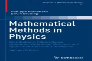 Mathematical Methods in Physics: Distributions, Hilbert Space Operators, Variational Methods, and Applications in Quantum Physics